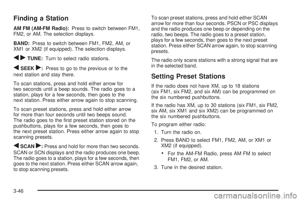 GMC CANYON 2009  Owners Manual Finding a Station
AM FM (AM-FM Radio):Press to switch between FM1,
FM2, or AM. The selection displays.
BAND:Press to switch between FM1, FM2, AM, or
XM1 or XM2 (if equipped). The selection displays.
q