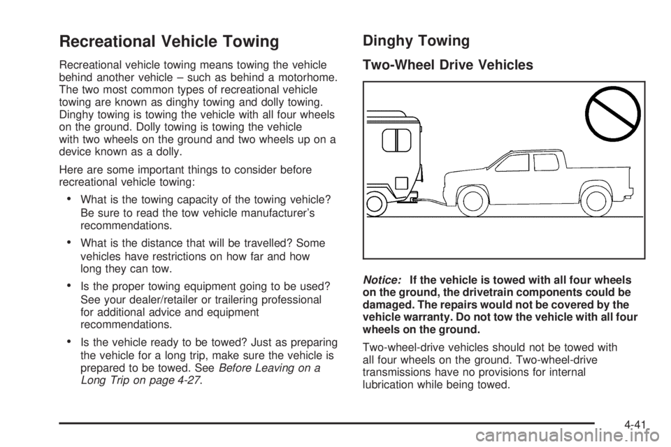 GMC CANYON 2009  Owners Manual Recreational Vehicle Towing
Recreational vehicle towing means towing the vehicle
behind another vehicle – such as behind a motorhome.
The two most common types of recreational vehicle
towing are kno