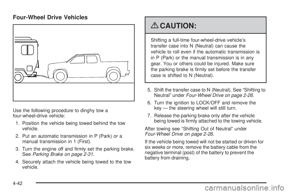 GMC CANYON 2009  Owners Manual Four-Wheel Drive Vehicles
Use the following procedure to dinghy tow a
four-wheel-drive vehicle:
1. Position the vehicle being towed behind the tow
vehicle.
2. Put an automatic transmission in P (Park)