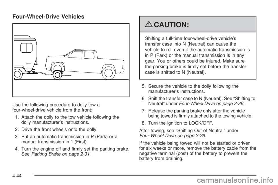 GMC CANYON 2009  Owners Manual Four-Wheel-Drive Vehicles
Use the following procedure to dolly tow a
four-wheel-drive vehicle from the front:
1. Attach the dolly to the tow vehicle following the
dolly manufacturer’s instructions.

