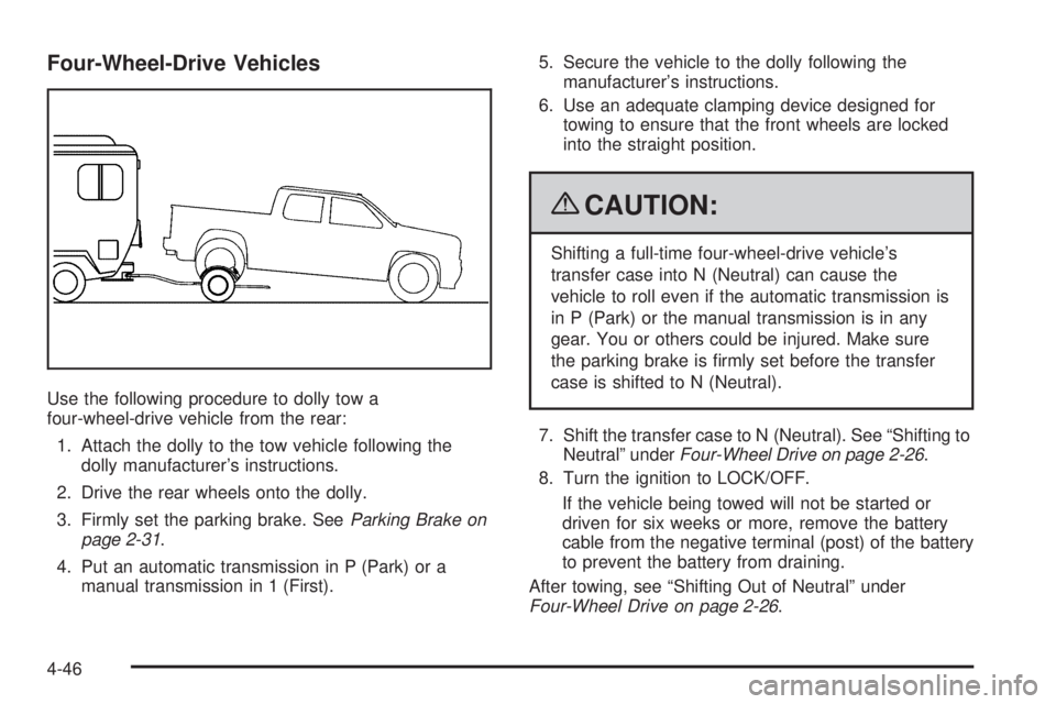 GMC CANYON 2009  Owners Manual Four-Wheel-Drive Vehicles
Use the following procedure to dolly tow a
four-wheel-drive vehicle from the rear:
1. Attach the dolly to the tow vehicle following the
dolly manufacturer’s instructions.
2