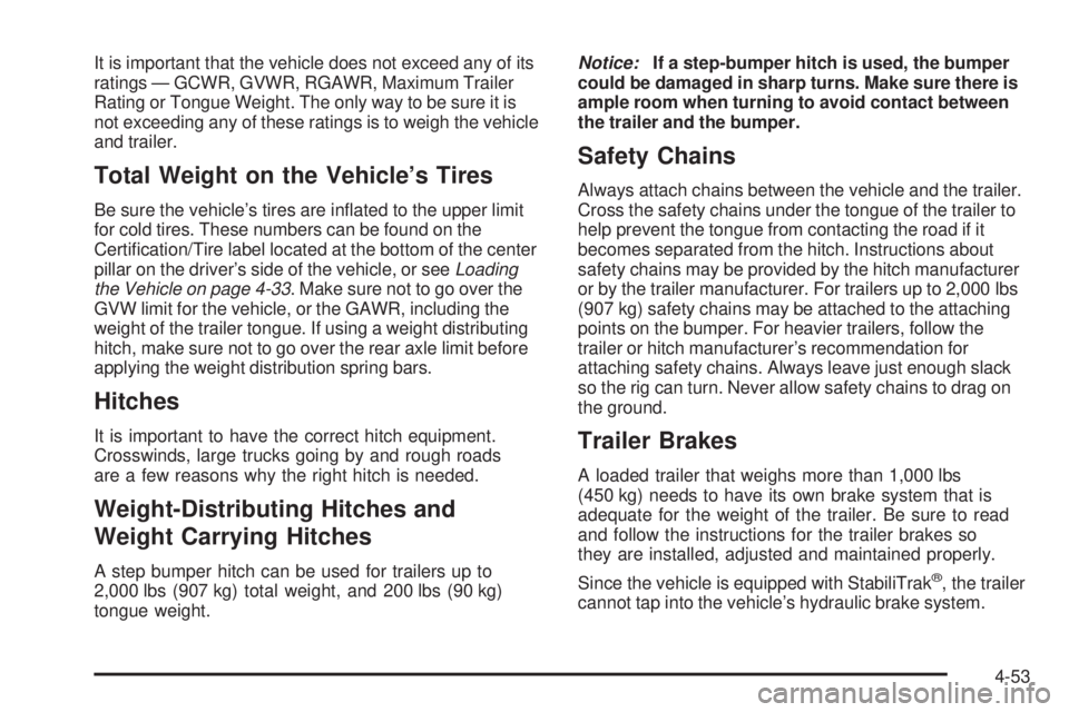 GMC CANYON 2009  Owners Manual It is important that the vehicle does not exceed any of its
ratings — GCWR, GVWR, RGAWR, Maximum Trailer
Rating or Tongue Weight. The only way to be sure it is
not exceeding any of these ratings is 