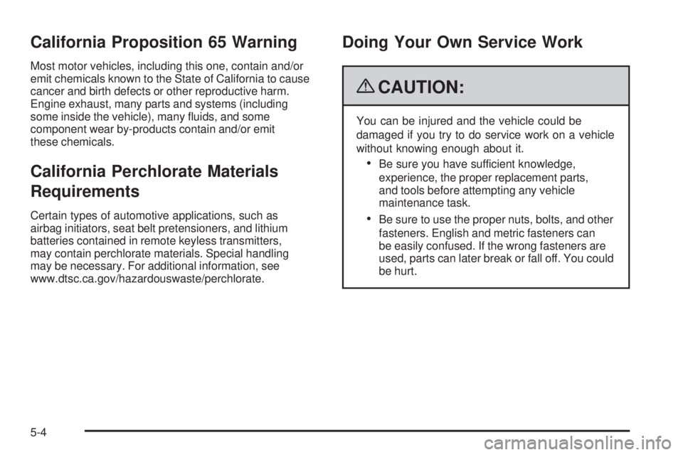 GMC CANYON 2009  Owners Manual California Proposition 65 Warning
Most motor vehicles, including this one, contain and/or
emit chemicals known to the State of California to cause
cancer and birth defects or other reproductive harm.
