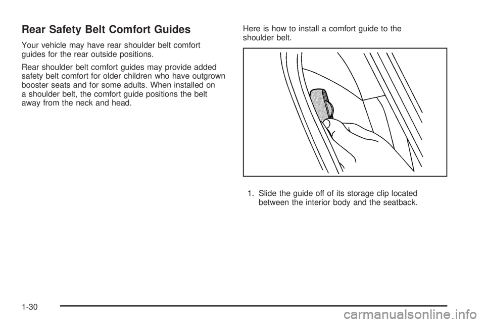 GMC CANYON 2009  Owners Manual Rear Safety Belt Comfort Guides
Your vehicle may have rear shoulder belt comfort
guides for the rear outside positions.
Rear shoulder belt comfort guides may provide added
safety belt comfort for olde