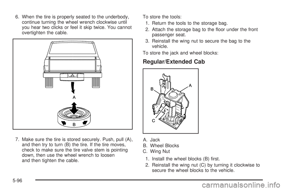 GMC CANYON 2009  Owners Manual 6. When the tire is properly seated to the underbody,
continue turning the wheel wrench clockwise until
you hear two clicks or feel it skip twice. You cannot
overtighten the cable.
7. Make sure the ti