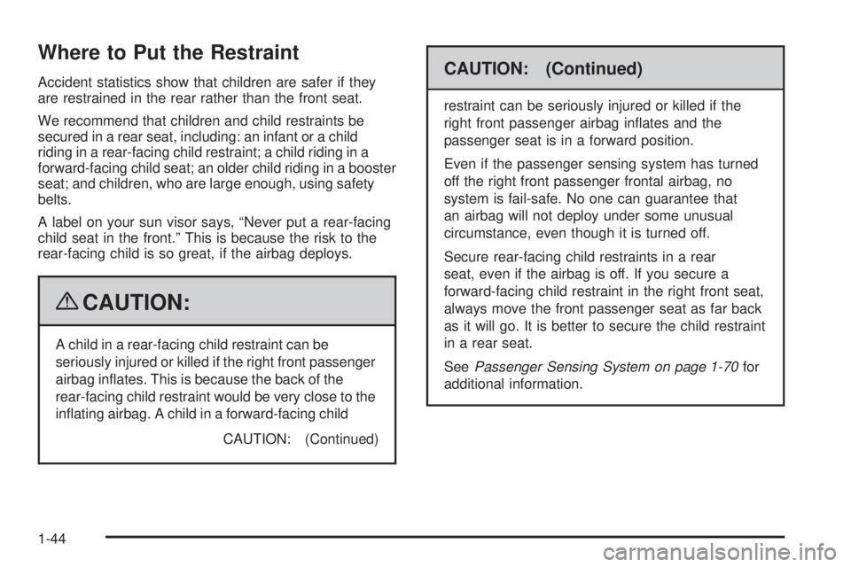 GMC CANYON 2009  Owners Manual Where to Put the Restraint
Accident statistics show that children are safer if they
are restrained in the rear rather than the front seat.
We recommend that children and child restraints be
secured in