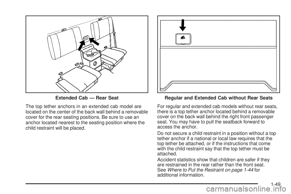 GMC CANYON 2009  Owners Manual The top tether anchors in an extended cab model are
located on the center of the back wall behind a removable
cover for the rear seating positions. Be sure to use an
anchor located nearest to the seat