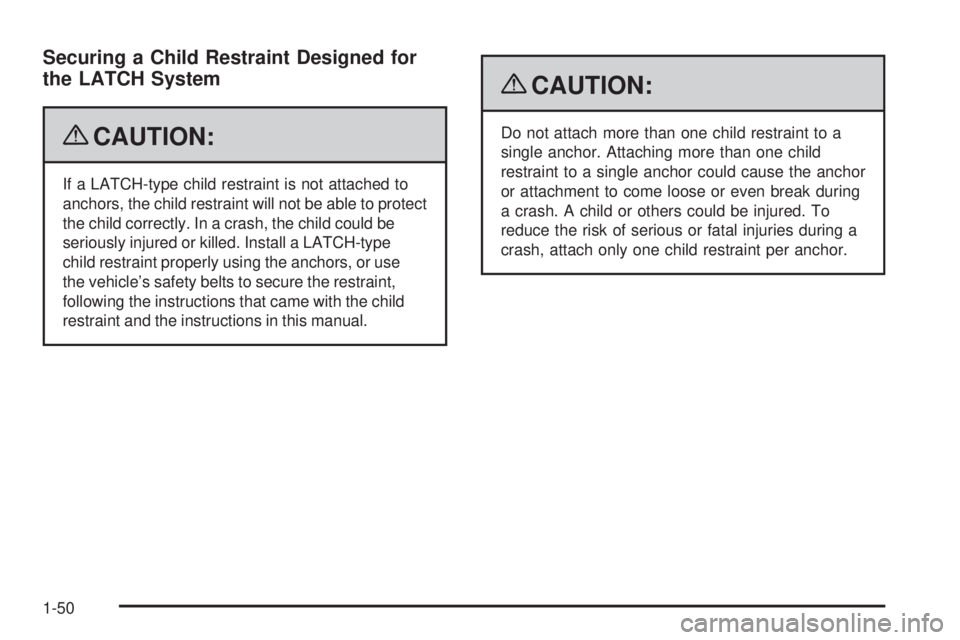 GMC CANYON 2009  Owners Manual Securing a Child Restraint Designed for
the LATCH System
{CAUTION:
If a LATCH-type child restraint is not attached to
anchors, the child restraint will not be able to protect
the child correctly. In a