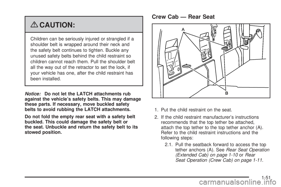 GMC CANYON 2009  Owners Manual {CAUTION:
Children can be seriously injured or strangled if a
shoulder belt is wrapped around their neck and
the safety belt continues to tighten. Buckle any
unused safety belts behind the child restr