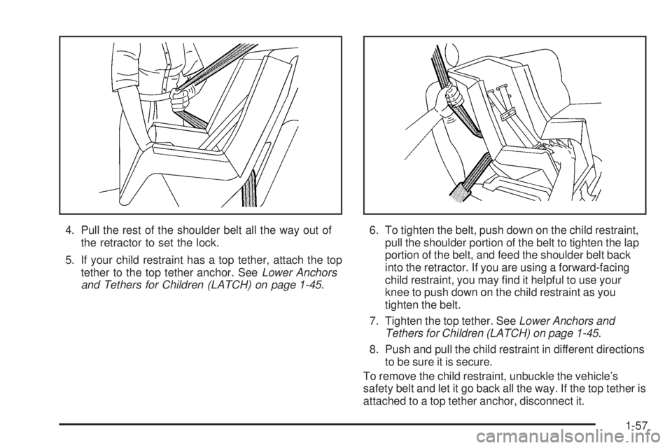 GMC CANYON 2009  Owners Manual 4. Pull the rest of the shoulder belt all the way out of
the retractor to set the lock.
5. If your child restraint has a top tether, attach the top
tether to the top tether anchor. SeeLower Anchors
an