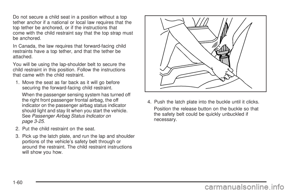 GMC CANYON 2009  Owners Manual Do not secure a child seat in a position without a top
tether anchor if a national or local law requires that the
top tether be anchored, or if the instructions that
come with the child restraint say 