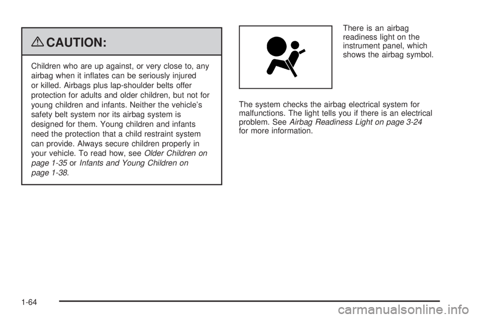 GMC CANYON 2009  Owners Manual {CAUTION:
Children who are up against, or very close to, any
airbag when it in�ates can be seriously injured
or killed. Airbags plus lap-shoulder belts offer
protection for adults and older children, 