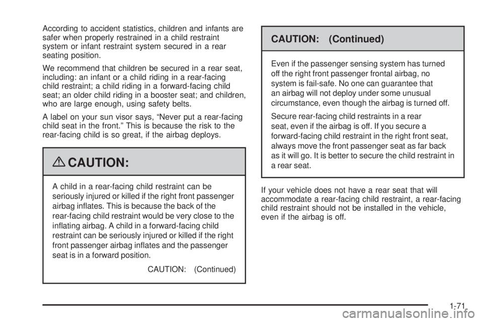 GMC CANYON 2009  Owners Manual According to accident statistics, children and infants are
safer when properly restrained in a child restraint
system or infant restraint system secured in a rear
seating position.
We recommend that c