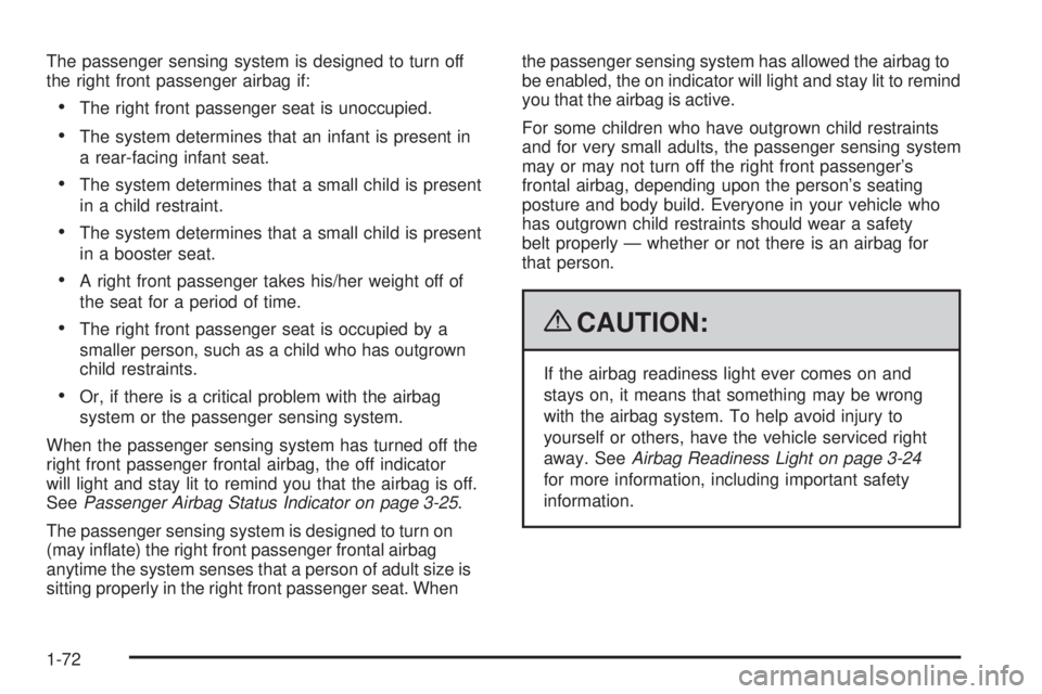 GMC CANYON 2009  Owners Manual The passenger sensing system is designed to turn off
the right front passenger airbag if:
The right front passenger seat is unoccupied.
The system determines that an infant is present in
a rear-facing