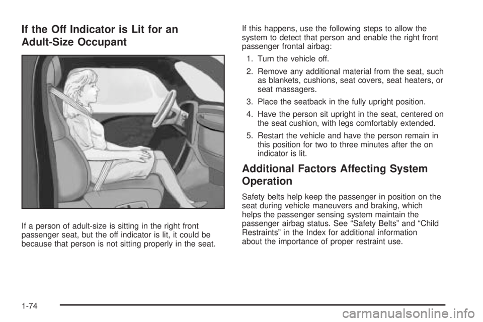 GMC CANYON 2009  Owners Manual If the Off Indicator is Lit for an
Adult-Size Occupant
If a person of adult-size is sitting in the right front
passenger seat, but the off indicator is lit, it could be
because that person is not sitt