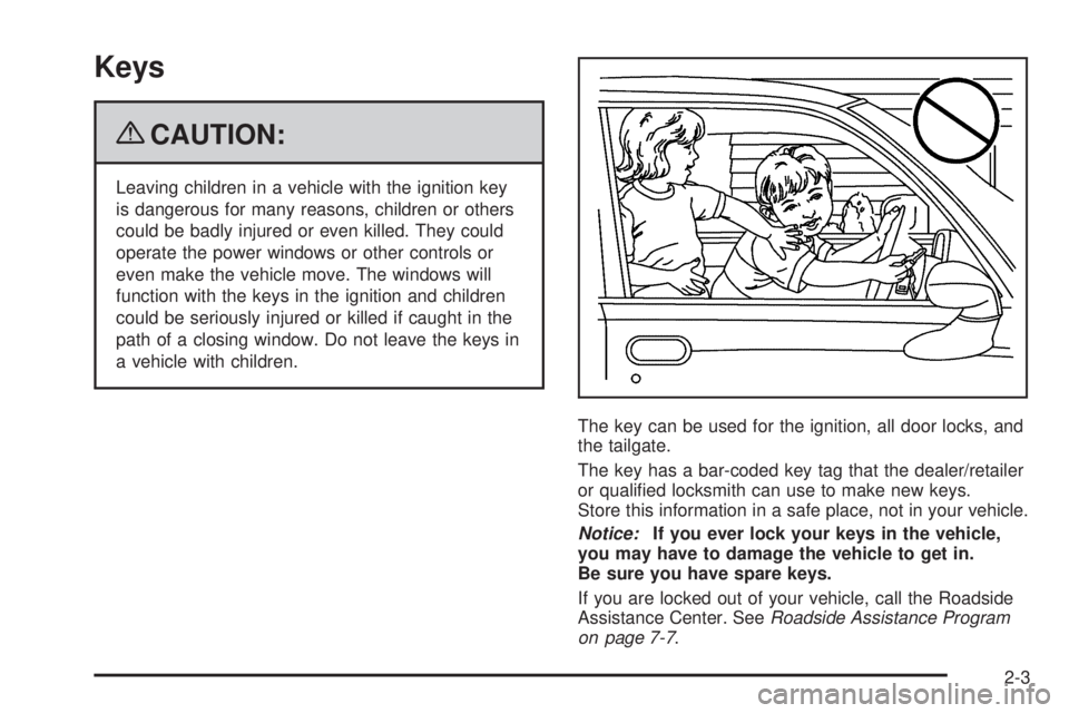 GMC CANYON 2009  Owners Manual Keys
{CAUTION:
Leaving children in a vehicle with the ignition key
is dangerous for many reasons, children or others
could be badly injured or even killed. They could
operate the power windows or othe