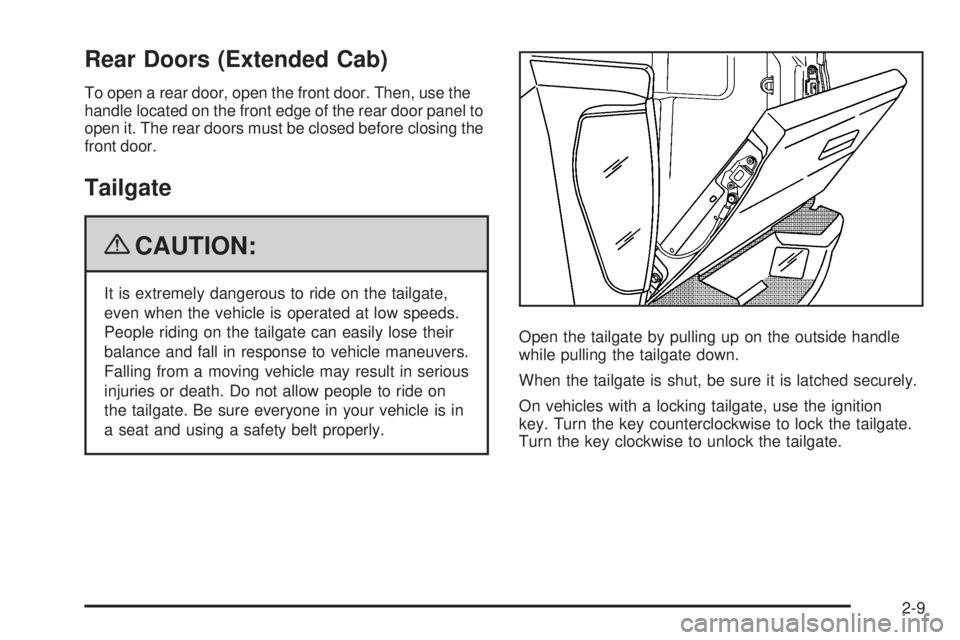 GMC CANYON 2009  Owners Manual Rear Doors (Extended Cab)
To open a rear door, open the front door. Then, use the
handle located on the front edge of the rear door panel to
open it. The rear doors must be closed before closing the
f