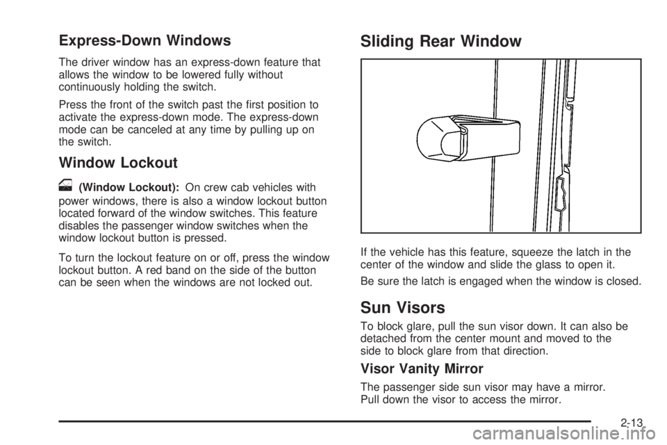 GMC CANYON 2009  Owners Manual Express-Down Windows
The driver window has an express-down feature that
allows the window to be lowered fully without
continuously holding the switch.
Press the front of the switch past the �rst posit