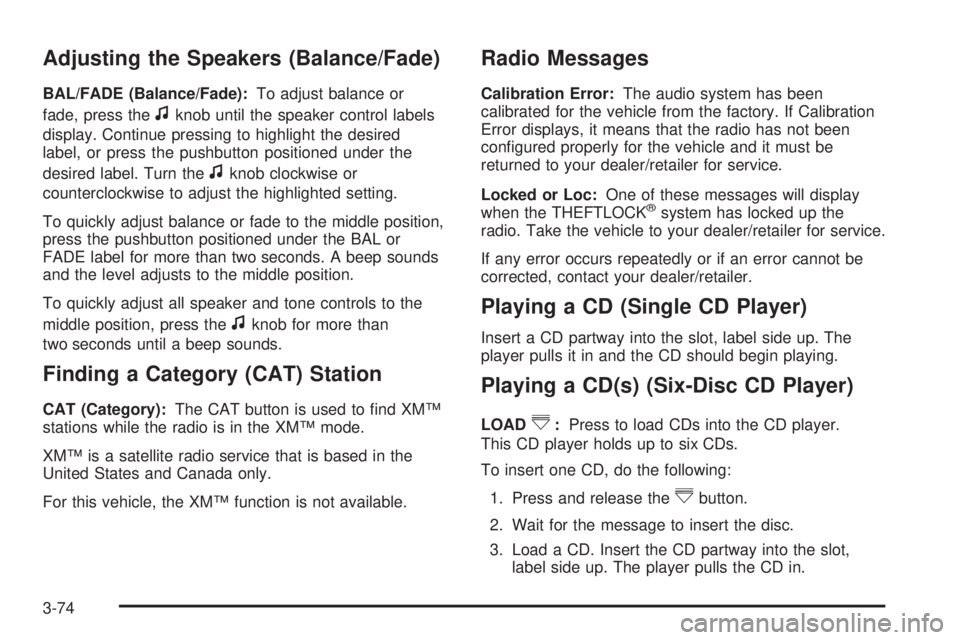GMC SAVANA 2009 Owners Manual Adjusting the Speakers (Balance/Fade)
BAL/FADE (Balance/Fade):To adjust balance or
fade, press the
fknob until the speaker control labels
display. Continue pressing to highlight the desired
label, or GMC SAVANA 2009 Owners Manual Adjusting the Speakers (Balance/Fade)
BAL/FADE (Balance/Fade):To adjust balance or
fade, press the
fknob until the speaker control labels
display. Continue pressing to highlight the desired
label, or
