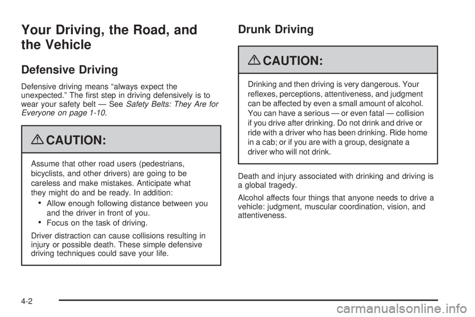 GMC SAVANA 2009 Owners Manual Your Driving, the Road, and
the Vehicle
Defensive Driving
Defensive driving means “always expect the
unexpected.” The first step in driving defensively is to
wear your safety belt — SeeSafety B GMC SAVANA 2009 Owners Manual Your Driving, the Road, and
the Vehicle
Defensive Driving
Defensive driving means “always expect the
unexpected.” The first step in driving defensively is to
wear your safety belt — SeeSafety B
