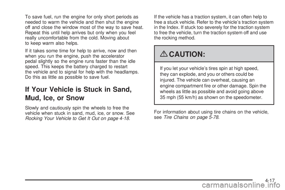 GMC SAVANA 2009 Owners Manual To save fuel, run the engine for only short periods as
needed to warm the vehicle and then shut the engine
off and close the window most of the way to save heat.
Repeat this until help arrives but onl GMC SAVANA 2009 Owners Manual To save fuel, run the engine for only short periods as
needed to warm the vehicle and then shut the engine
off and close the window most of the way to save heat.
Repeat this until help arrives but onl