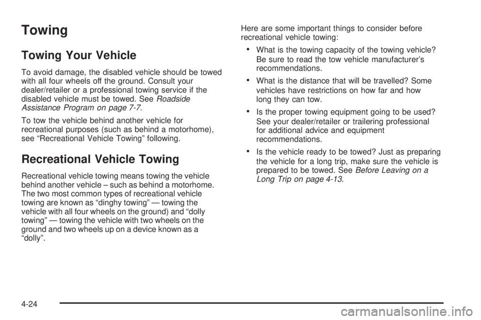 GMC SAVANA 2009 Owners Manual Towing
Towing Your Vehicle
To avoid damage, the disabled vehicle should be towed
with all four wheels off the ground. Consult your
dealer/retailer or a professional towing service if the
disabled vehi GMC SAVANA 2009 Owners Manual Towing
Towing Your Vehicle
To avoid damage, the disabled vehicle should be towed
with all four wheels off the ground. Consult your
dealer/retailer or a professional towing service if the
disabled vehi