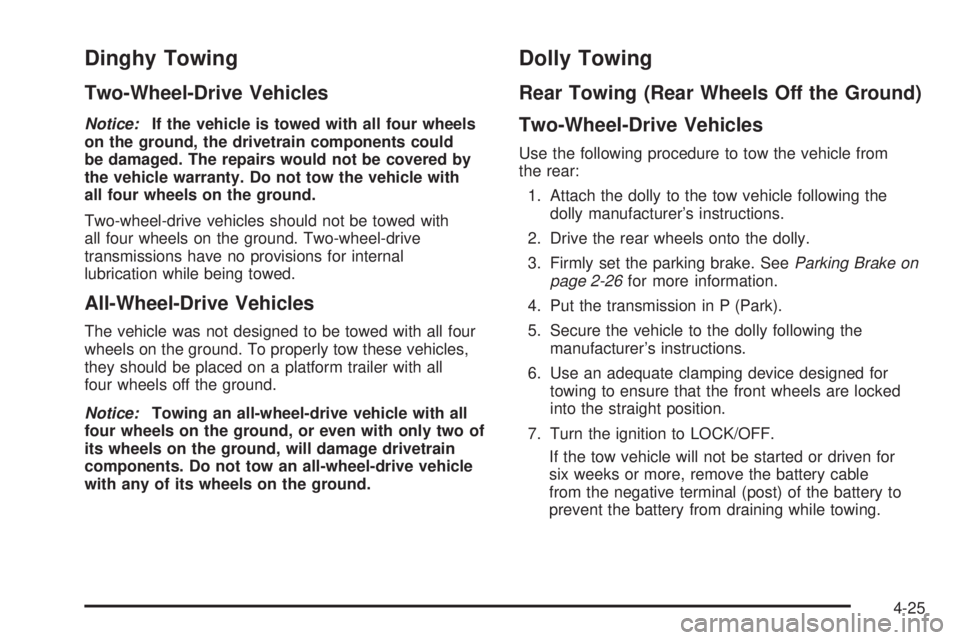 GMC SAVANA 2009 Owners Manual Dinghy Towing
Two-Wheel-Drive Vehicles
Notice:If the vehicle is towed with all four wheels
on the ground, the drivetrain components could
be damaged. The repairs would not be covered by
the vehicle wa GMC SAVANA 2009 Owners Manual Dinghy Towing
Two-Wheel-Drive Vehicles
Notice:If the vehicle is towed with all four wheels
on the ground, the drivetrain components could
be damaged. The repairs would not be covered by
the vehicle wa