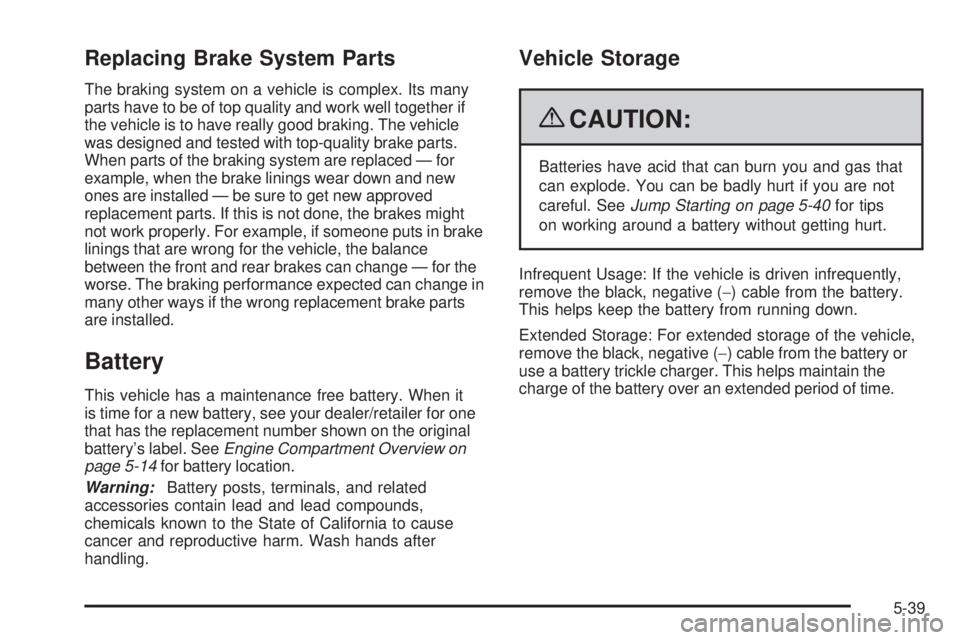 GMC SAVANA 2009 Owners Manual Replacing Brake System Parts
The braking system on a vehicle is complex. Its many
parts have to be of top quality and work well together if
the vehicle is to have really good braking. The vehicle
was GMC SAVANA 2009 Owners Manual Replacing Brake System Parts
The braking system on a vehicle is complex. Its many
parts have to be of top quality and work well together if
the vehicle is to have really good braking. The vehicle
was