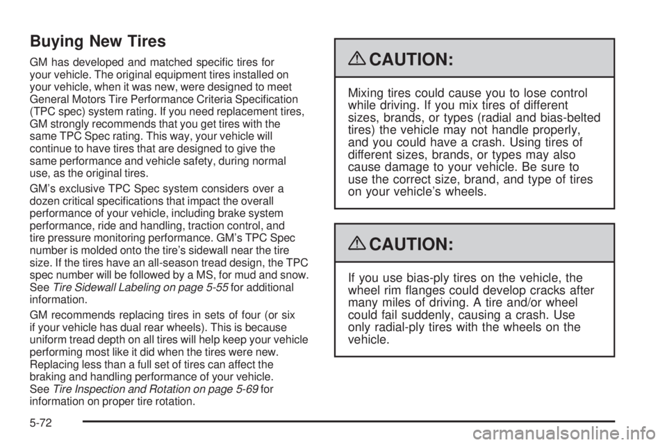 GMC SAVANA 2009 Owners Manual Buying New Tires
GM has developed and matched specific tires for
your vehicle. The original equipment tires installed on
your vehicle, when it was new, were designed to meet
General Motors Tire Perfo GMC SAVANA 2009 Owners Manual Buying New Tires
GM has developed and matched specific tires for
your vehicle. The original equipment tires installed on
your vehicle, when it was new, were designed to meet
General Motors Tire Perfo