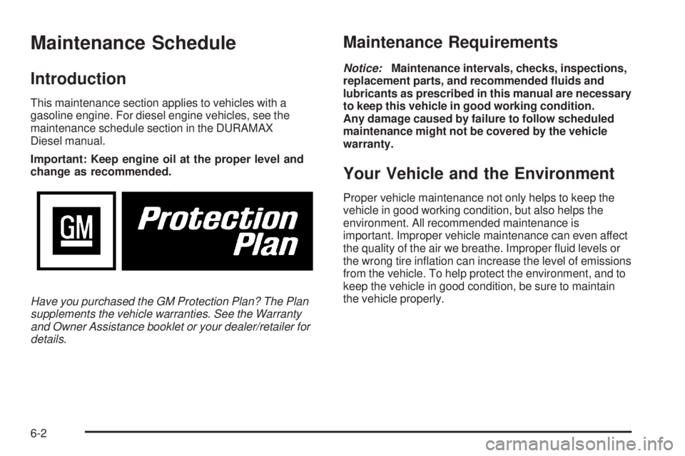 GMC SAVANA 2009 Owners Manual Maintenance Schedule
Introduction
This maintenance section applies to vehicles with a
gasoline engine. For diesel engine vehicles, see the
maintenance schedule section in the DURAMAX
Diesel manual.
Im GMC SAVANA 2009 Owners Manual Maintenance Schedule
Introduction
This maintenance section applies to vehicles with a
gasoline engine. For diesel engine vehicles, see the
maintenance schedule section in the DURAMAX
Diesel manual.
Im