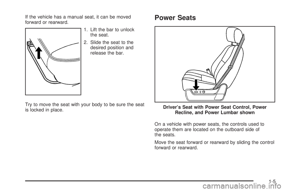 GMC SIERRA 2009  Owners Manual If the vehicle has a manual seat, it can be moved
forward or rearward.
1. Lift the bar to unlock
the seat.
2. Slide the seat to the
desired position and
release the bar.
Try to move the seat with your