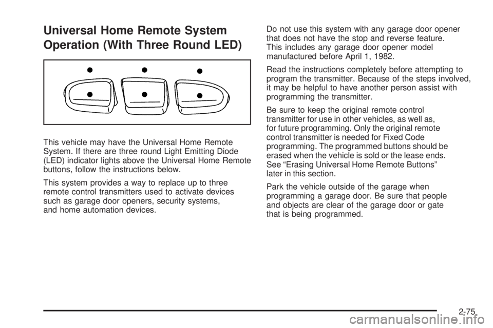 GMC SIERRA 2009  Owners Manual Universal Home Remote System
Operation (With Three Round LED)
This vehicle may have the Universal Home Remote
System. If there are three round Light Emitting Diode
(LED) indicator lights above the Uni