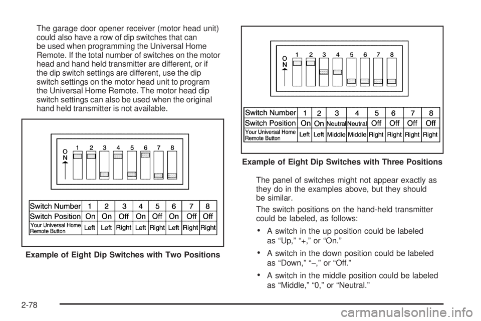 GMC SIERRA 2009  Owners Manual The garage door opener receiver (motor head unit)
could also have a row of dip switches that can
be used when programming the Universal Home
Remote. If the total number of switches on the motor
head a