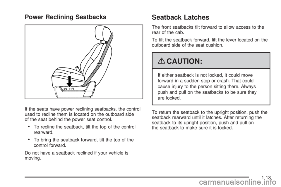 GMC SIERRA 2009  Owners Manual Power Reclining Seatbacks
If the seats have power reclining seatbacks, the control
used to recline them is located on the outboard side
of the seat behind the power seat control.
To recline the seatba