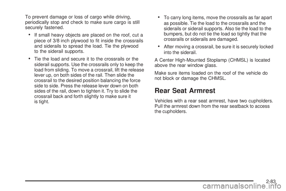 GMC SIERRA 2009  Owners Manual To prevent damage or loss of cargo while driving,
periodically stop and check to make sure cargo is still
securely fastened.
If small heavy objects are placed on the roof, cut a
piece of 3/8 inch plyw
