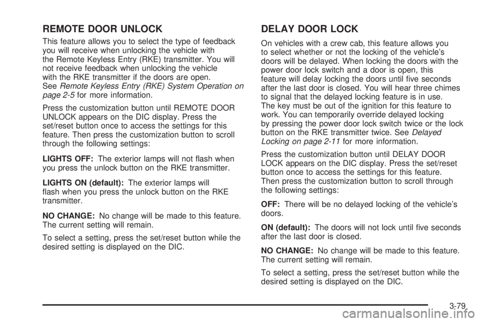 GMC SIERRA 2009  Owners Manual REMOTE DOOR UNLOCK
This feature allows you to select the type of feedback
you will receive when unlocking the vehicle with
the Remote Keyless Entry (RKE) transmitter. You will
not receive feedback whe