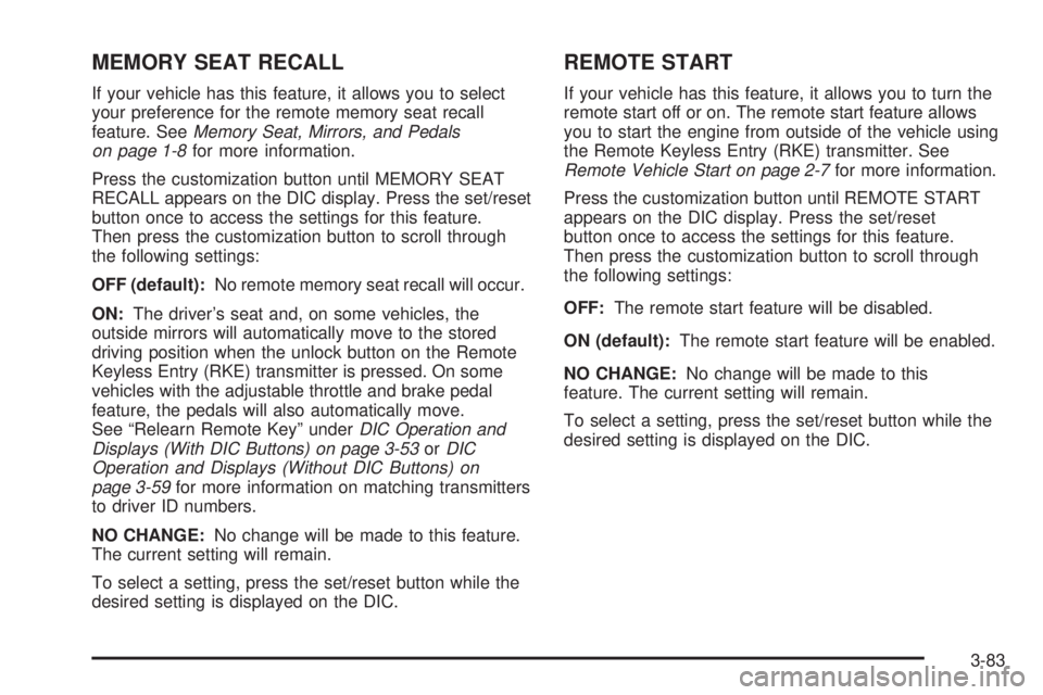 GMC SIERRA 2009  Owners Manual MEMORY SEAT RECALL
If your vehicle has this feature, it allows you to select
your preference for the remote memory seat recall
feature. SeeMemory Seat, Mirrors, and Pedals
on page 1-8for more informat