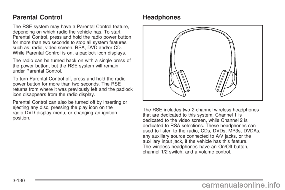 GMC SIERRA 2009  Owners Manual Parental Control
The RSE system may have a Parental Control feature,
depending on which radio the vehicle has. To start
Parental Control, press and hold the radio power button
for more than two second