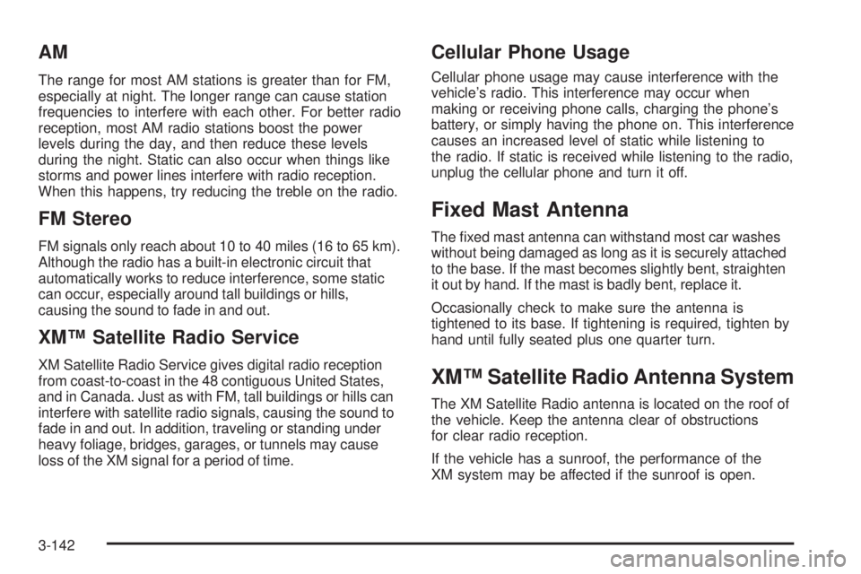 GMC SIERRA 2009  Owners Manual AM
The range for most AM stations is greater than for FM,
especially at night. The longer range can cause station
frequencies to interfere with each other. For better radio
reception, most AM radio st