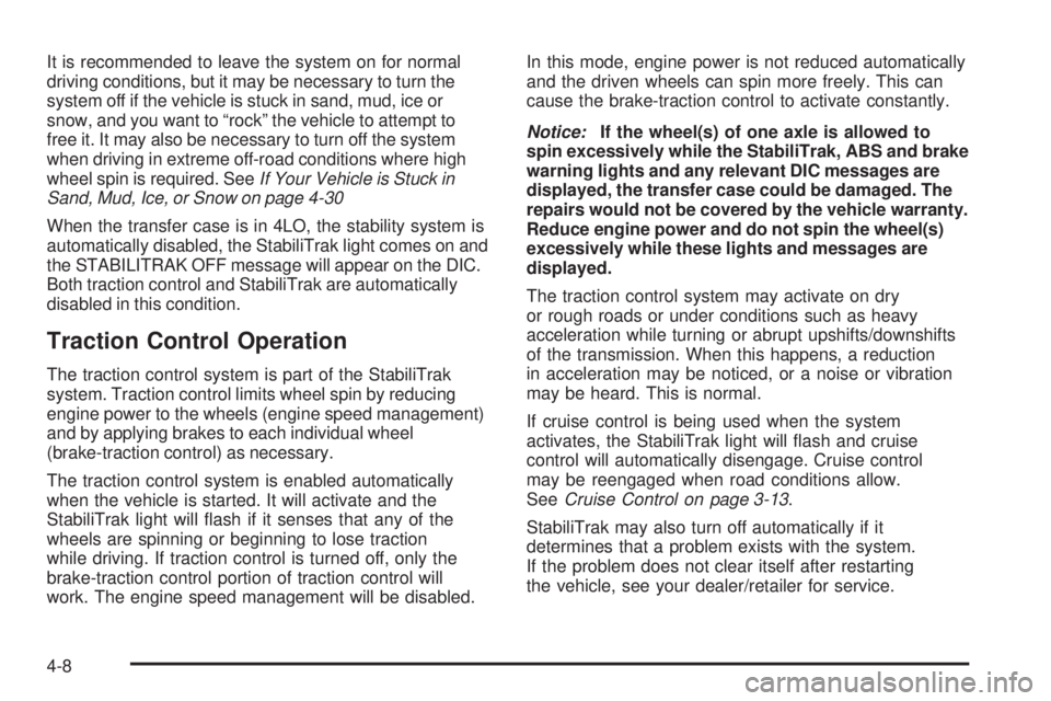 GMC SIERRA 2009  Owners Manual It is recommended to leave the system on for normal
driving conditions, but it may be necessary to turn the
system off if the vehicle is stuck in sand, mud, ice or
snow, and you want to “rock” the