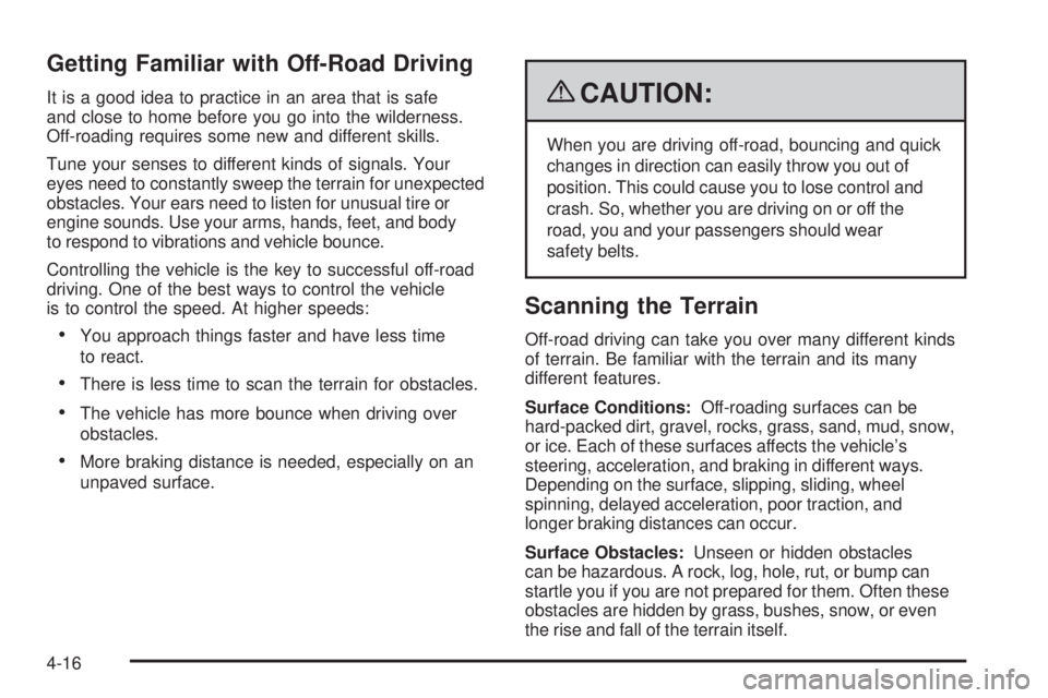 GMC SIERRA 2009  Owners Manual Getting Familiar with Off-Road Driving
It is a good idea to practice in an area that is safe
and close to home before you go into the wilderness.
Off-roading requires some new and different skills.
Tu