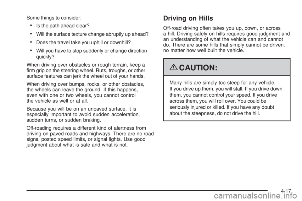 GMC SIERRA 2009  Owners Manual Some things to consider:
Is the path ahead clear?
Will the surface texture change abruptly up ahead?
Does the travel take you uphill or downhill?
Will you have to stop suddenly or change direction
qui