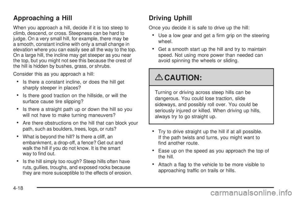 GMC SIERRA 2009  Owners Manual Approaching a Hill
When you approach a hill, decide if it is too steep to
climb, descend, or cross. Steepness can be hard to
judge. On a very small hill, for example, there may be
a smooth, constant i