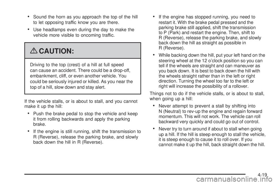 GMC SIERRA 2009  Owners Manual Sound the horn as you approach the top of the hill
to let opposing traffic know you are there.
Use headlamps even during the day to make the
vehicle more visible to oncoming traffic.
{CAUTION:
Driving