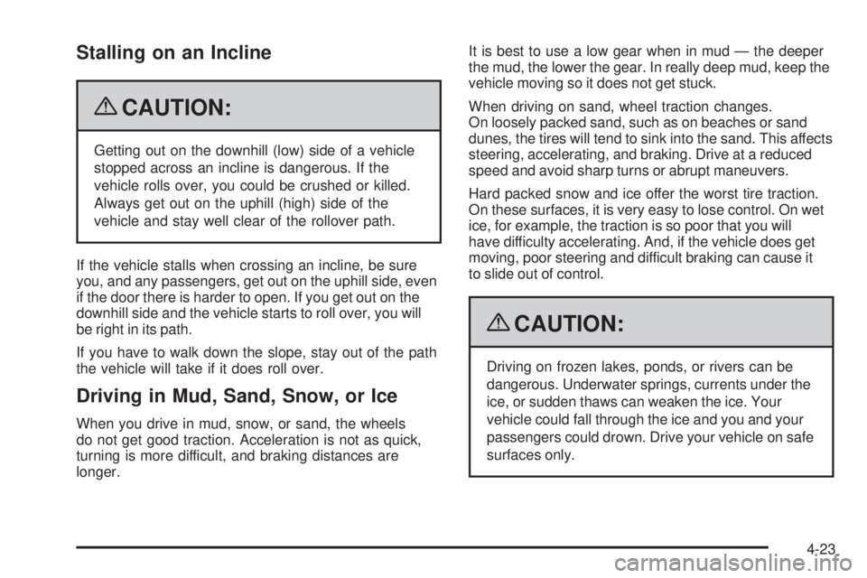 GMC SIERRA 2009  Owners Manual Stalling on an Incline
{CAUTION:
Getting out on the downhill (low) side of a vehicle
stopped across an incline is dangerous. If the
vehicle rolls over, you could be crushed or killed.
Always get out o