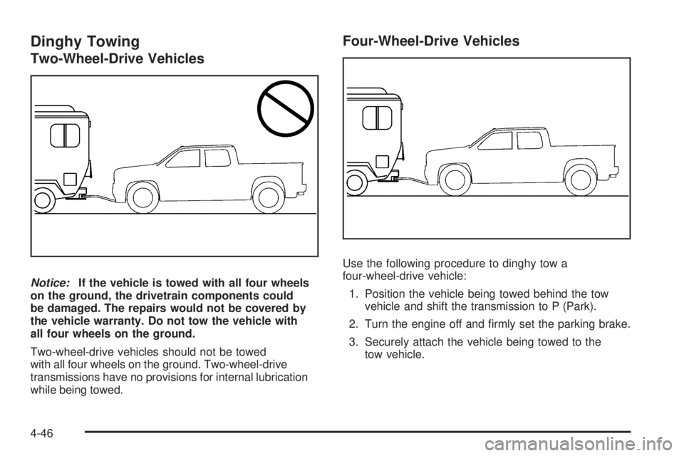 GMC SIERRA 2009  Owners Manual Dinghy Towing
Two-Wheel-Drive Vehicles
Notice:If the vehicle is towed with all four wheels
on the ground, the drivetrain components could
be damaged. The repairs would not be covered by
the vehicle wa