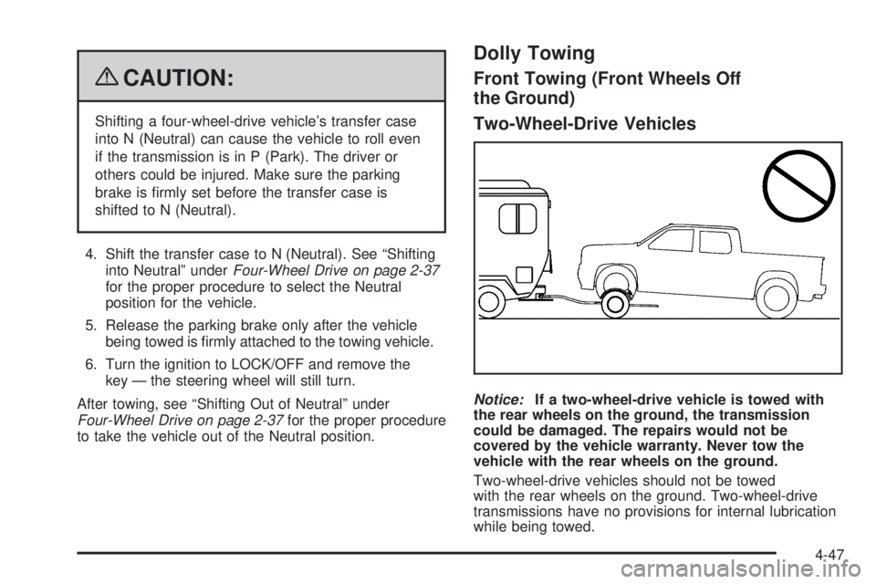 GMC SIERRA 2009  Owners Manual {CAUTION:
Shifting a four-wheel-drive vehicle’s transfer case
into N (Neutral) can cause the vehicle to roll even
if the transmission is in P (Park). The driver or
others could be injured. Make sure