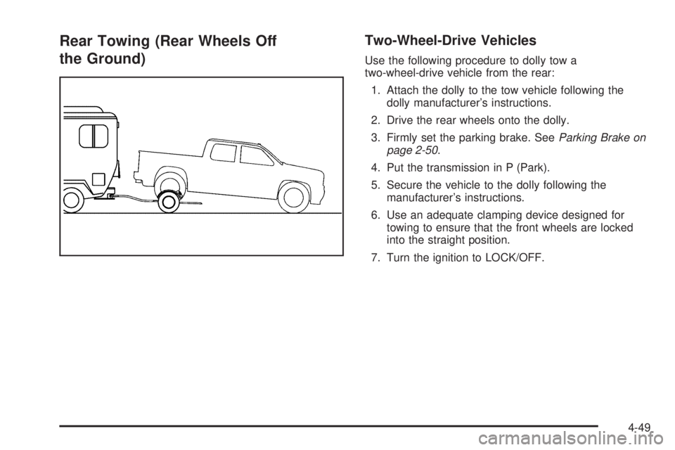 GMC SIERRA 2009  Owners Manual Rear Towing (Rear Wheels Off
the Ground)Two-Wheel-Drive Vehicles
Use the following procedure to dolly tow a
two-wheel-drive vehicle from the rear:
1. Attach the dolly to the tow vehicle following the
