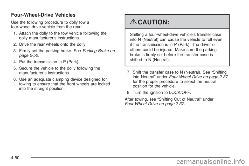 GMC SIERRA 2009  Owners Manual Four-Wheel-Drive Vehicles
Use the following procedure to dolly tow a
four-wheel-drive vehicle from the rear:
1. Attach the dolly to the tow vehicle following the
dolly manufacturer’s instructions.
2