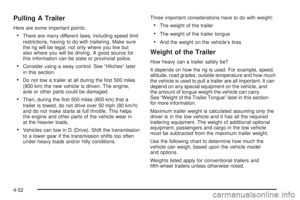 GMC SIERRA 2009  Owners Manual Pulling A Trailer
Here are some important points:
There are many different laws, including speed limit
restrictions, having to do with trailering. Make sure
the rig will be legal, not only where you l